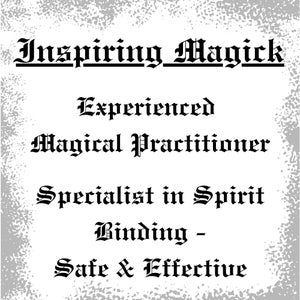 May include: Black and white text on a gray background. The text reads "Inspiring Magick", "Experienced Magical Practitioner", "Specialist in Spirit Binding", and "Safe & Effective".