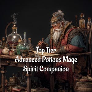 May include: An illustration of a mage seated at a wooden table, surrounded by glass bottles and vials. The mage, with a long white beard, is writing. The text on the image reads "Top Tier Advanced Potions Mage Spirit Companion."
