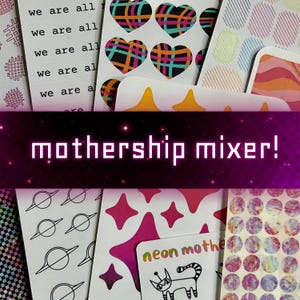 May include: A collection of colorful stickers with various designs, including hearts, stars, and circles. Some stickers feature the text "we are all" and "neon mother". The image has a purple banner that reads "mothership mixer!"
