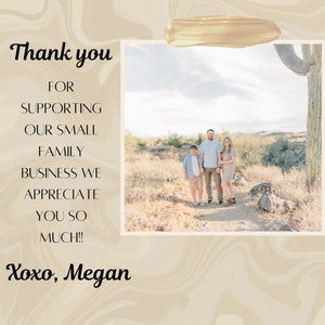 May include: A family portrait in a desert landscape, with a light beige and gold marble-like background. Text reads "Thank you for supporting our small family business. We appreciate you so much!" and "Xoxo, Megan."
