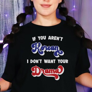 K-Drama Shirt | Kpop shirt | Korean Lover T-shirt | Kdrama Obsessed | K-pop Tee | Korean Drama Shirt | Don&#39;t Want Your Drama