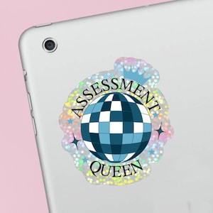 May include: A holographic sticker with a blue and white disco ball, a crown, and the text "Assessment Queen".