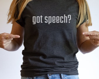 Got Speech Shirt for Speech Therapist Gift for SLP Grad T-shirt for Speech Language Pathologist Tee for SLP Supervisor Gift for New SLP Gift