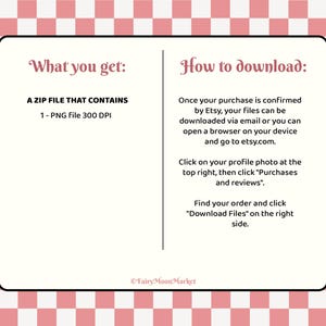 May include: A digital download information sheet with a pink and white checkered background. The sheet has the text "What you get: A ZIP FILE THAT CONTAINS 1 - PNG File 300 DPI" and "How to download:" with instructions on how to download the file.