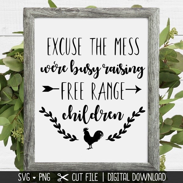 Excuse The Mess Free Range Children SVG, Farmhouse SVG, Chicken SVG, Cut File for Cricut, Silhouette, Instant Download