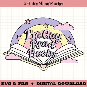Be Gay Read Books SVG & PNG – LGBTQ+ Bookish Digital Download for Cricut, Sublimation, Shirts and Stickers