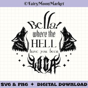 Bella Where the Hell Have You Been Loca SVG PNG - conception d'autocollants Twilight - téléchargement numérique pour Cricut, sublimation, chemises et autocollants