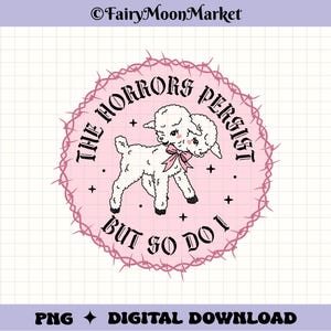 May include: A circular graphic design featuring a two-headed white lamb with a pink bow, surrounded by a pink barbed wire border. The text reads THE HORRORS PERSIST BUT SO DO I in black gothic lettering, accented by small black four-pointed stars.