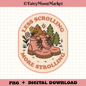 May include: A digital download graphic with a retro design. The image features a pair of pink hiking boots, mountains, trees, and flowers. Text reads "LESS SCROLLING MORE STROLLING" in a circular layout. The design is set on a cream background.
