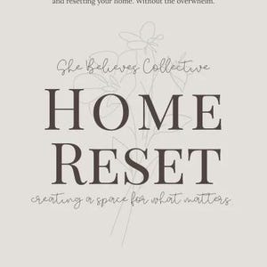 May include: A light beige book cover featuring dark brown text that reads A Practical Guide to cleaning, organizing, and resetting your home. Without the overwhelm. She Believes Collective HOME RESET creating a space for what matters. A floral line drawing.
