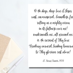 May include: A white card with black text that reads "O the deep, deep love of Jesus vast, unmeasured, boundless, free! rolling as a mighty ocean in its fullness over me! underneath me, all around me, is the current of Thy love Leading onward, leading homeward, to Thy glorious rest above! S. Trevor Francis, 1875"
