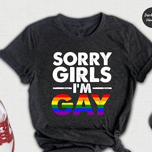 Sorry Girls I&#39;m Gay Shirt, Pride Month Shirt, Lesbian Shirt, Gay Pride Shirt, Funny Gay Shirt, Gay Rainbow Shirt, Gay Gift, Queer Shirt