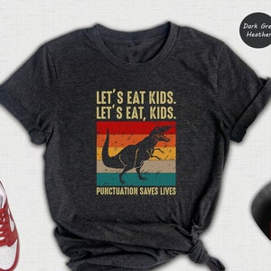Let&#39;s Eat Kids Let&#39;s Eat, Kids Punctuation Save Lives Shirt, English Teacher Gift, English Teacher Tee, Teachers Humor, Funny Grammar Tee
