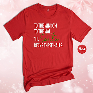 To The Window To The Wall Til Santa Decks These Halls Shirt, Christmas Shirt, Funny Christmas Shirt, Christmas Pajamas, Christmas Reunion