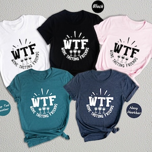 WTF Wine Tasting Friends Shirt, Matching Wine Tasting Group Shirt, Funny Drinking Tshirt, Drinking Tee for Best Friend