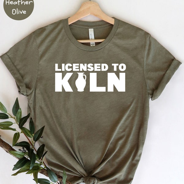 Licensed to Kiln Shirt, Artist Shirt, Pottery Shirt, Pottery Teacher Gift, Funny Pottery Tee, Gift For Ceramicist, Pottery Lover Tee