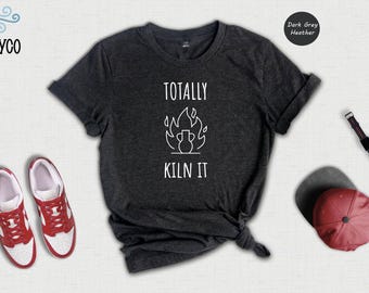 Pottery Lover Shirt: Funny Kiln It Quote - Casual Cotton Tee