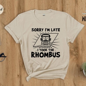 Sorry I'm Late I Took the Rhombus Shirt, Funny School Math Teacher Shirt, Funny Math Teacher Shirt, Math Lover Gift Tee