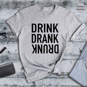 Drink Drank Drunk Shirt, Drinking Shirt, Funny Drinking Shirt, Alcohol Lover Gift, Funny Drinking Shirt, Alcohol Shirt, Drunk T-Shirt