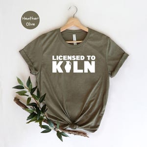 Licensed To Kiln Shirt, Funny Pottery Lover Tee, Ceramicist Gift Shirt, Kiln Pun Pottery Teacher T-Shirt, Unisex Cotton Tee