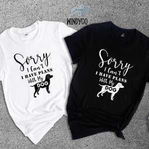 Sorry I Can't I Have Plans With My Dog Shirt, Funny Dog Mom T-Shirt, Sarcastic Dog Lover Gift Tee for Women Bild 5
