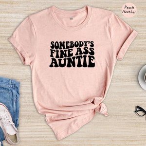 Somebody's Fine Ass Auntie Shirt, Funny Aunt Shirt, Gift for Auntie, Auntie Sweatshirt, New Aunt Shirt, Humorous Aunt Shirt