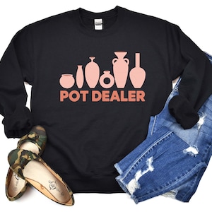 Funny Pot Dealer Sweatshirt: Cozy Hoodie for Pottery Lovers