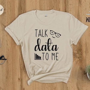 Talk Data To Me Shirt, Funny Data Analyst Graphic Tee, Data Scientist Gift, Statistics Nerd Shirt, Computer Science Tee