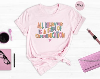 All Behavior Is A Form Of Communication Shirt, Special Ed Teacher Tee, SLP Gift, Autism Support Shirt, ABA Therapist T-Shirt