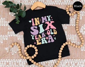 In My Six Year Old Era Shirt, Six Birthday Shirt, Kids Birthday Party Shirt, Birthday Celebrant Shirt, Birthday Kids Shirt, Kids Shirt