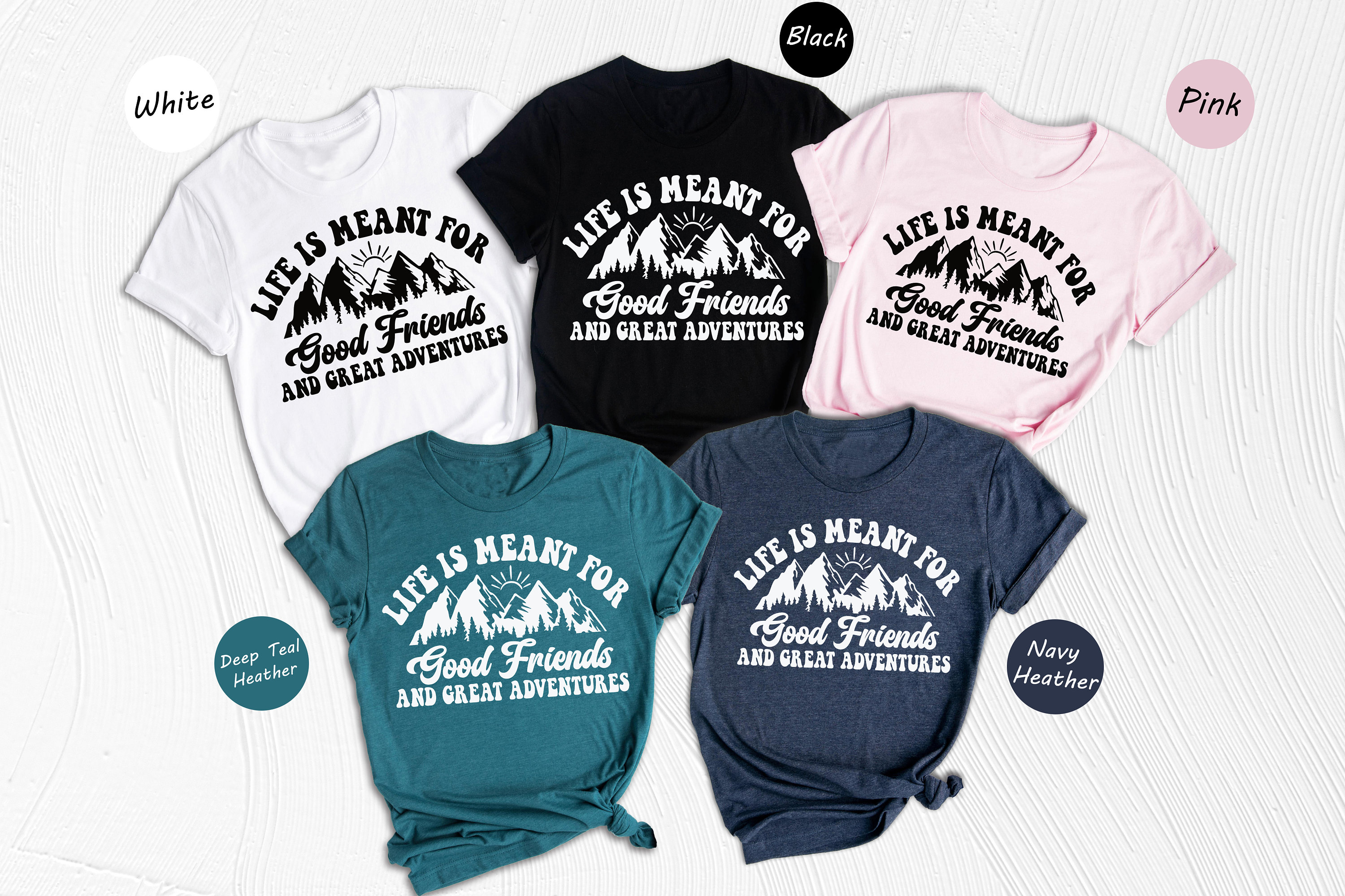 Life Is Meant For Good Friends And Great Adventures T Shirt Life Is Meant For Good Friends And Great Adventures T Shirt