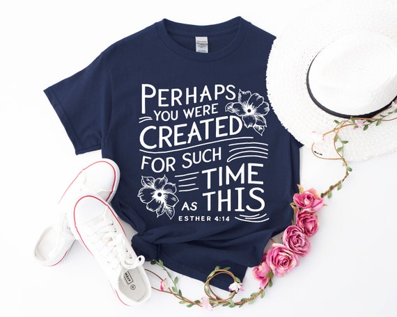 Perhaps You Were Created For Such A Time As This Bible Verse T-Shirt Perhaps You Were Created For Such A Time As This Bible Verse T-Shirt