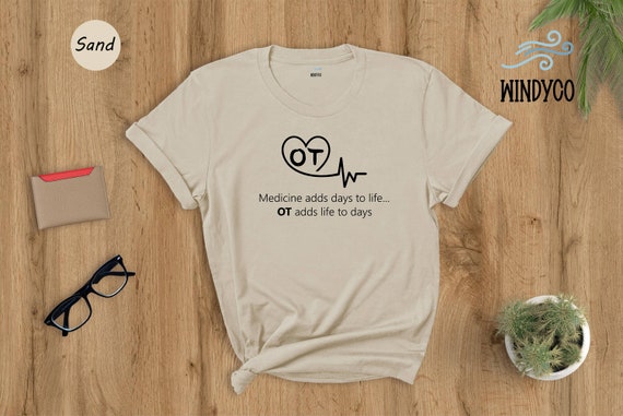 Occupational Therapy Adds Life To Days T-Shirt With Ot Heart Occupational Therapy Adds Life To Days T-Shirt With Ot Heart