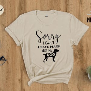 Sorry I Can't I Have Plans With My Dog Shirt, Funny Dog Mom T-Shirt, Sarcastic Dog Lover Gift Tee for Women Bild 6