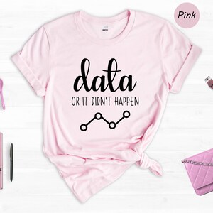 Data Or It Didn't Happen Shirt, Funny Data Analyst Tee, Statistician Gift, ABA Therapist Humor Shirt, Behavior Analyst T-Shirt immagine 6