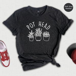 Pot Head Succulent Shirt, Plant Lover Gardening Humor (Unisex S-XXL)