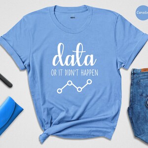 Data Or It Didn't Happen Shirt, Funny Data Analyst Tee, Statistician Gift, ABA Therapist Humor Shirt, Behavior Analyst T-Shirt immagine 4