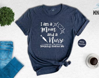 Mom and Nurse Shirt, Nothing Scares Me Funny Nurse Tee, Mother Nurse Graphic T-Shirt, Gift for Nurse Mom, Funny Mama Nurse Shirt