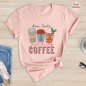 Christmas Coffee Tee: Funny Holiday Shirt (Dear Santa Design) image 6