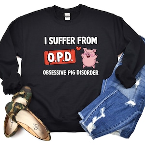 I Suffer From Opd Sweatshirt, Pig Lover Gift, Pig Lovers Tee, Pig Hoodie, Funny Pig Hoodie, Cute Pig Gifts, Farmer Hoodie, Farm Hoodie