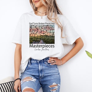 God Turns Broken Pieces Into Masterpieces Shirt, Religious Christian Shirt, Bible Verse Shirt, Christian T-Shirt