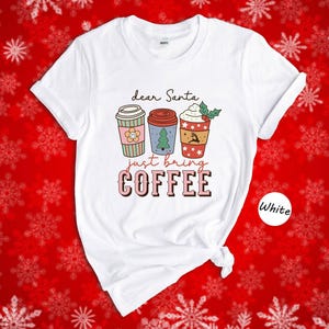 Christmas Coffee Tee: Funny Holiday Shirt (Dear Santa Design) image 1
