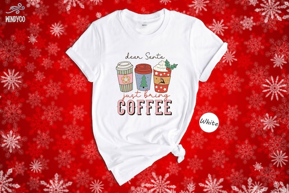 Christmas Coffee Tee: Funny Holiday Shirt (Dear Santa Design)