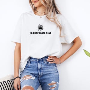I&#39;d Propagate That Shirt, Plant Lover Shirt, Plant Mom Shirt, Funny Plant Meme Shirt, Gardening Shirt, Shirt For Plant Lover