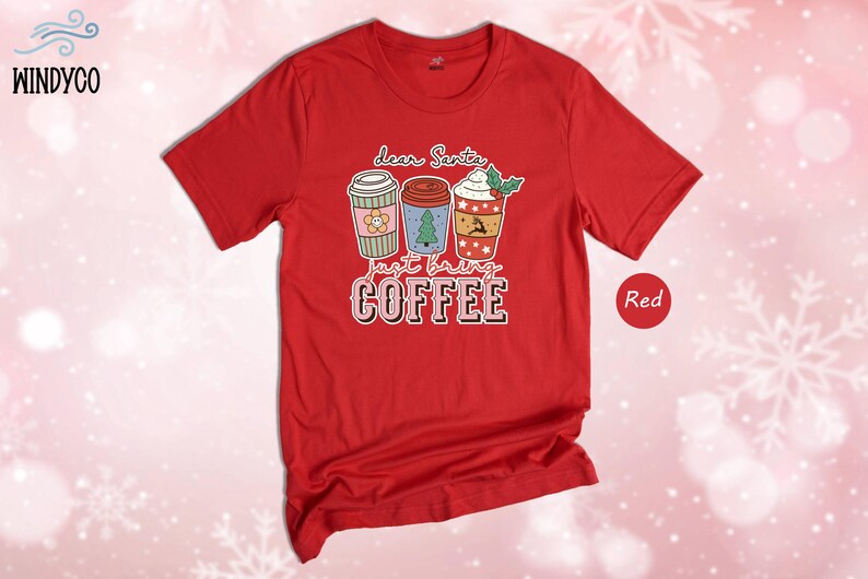 Christmas Coffee Tee: Funny Holiday Shirt (Dear Santa Design) image 3