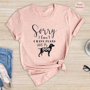 Sorry I Can't I Have Plans With My Dog Shirt, Funny Dog Mom T-Shirt, Sarcastic Dog Lover Gift Tee for Women Bild 4