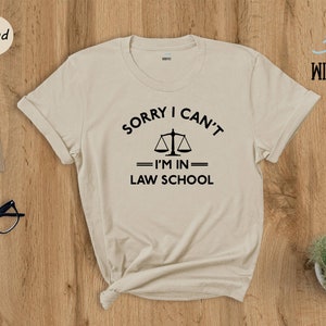 Sorry Can't I'm in Law School Shirt, Funny Lawyer Shirt, Law School Shirt, Law Student Gift, Paralegal Shirt