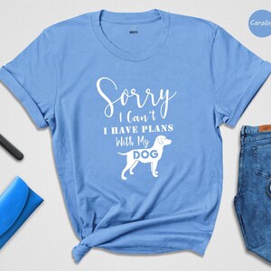 Sorry I Can't I Have Plans With My Dog Shirt, Funny Dog Mom T-Shirt, Sarcastic Dog Lover Gift Tee for Women Bild 2