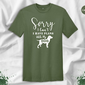 Sorry I Can't I Have Plans With My Dog Shirt, Funny Dog Mom T-Shirt, Sarcastic Dog Lover Gift Tee for Women Bild 1