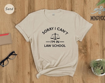 Sorry I Can't I'm In Law School Shirt, Funny Law Student Quote Tee, Future Lawyer Gift, Law School Humor Shirt